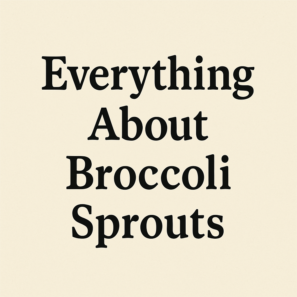 Everything About Broccoli Sprouts: How to Grow and Their Nutritional Benefits